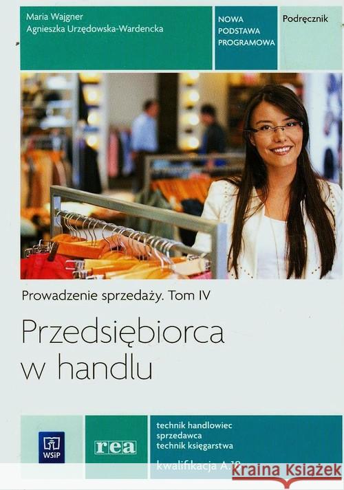 Przedsiębiorca w handlu. Prowadzenie sprzedaży Wajgner Maria Urzędowska-Wardnecka Agnieszka 9788302147425 WSiP - książka
