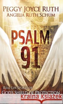 Psalm 91: Real-Life Stories of God's Shield of Protection and What This Psalm Means for You & Those You Love Peggy Joyce Ruth 9781636411873 Charisma House - książka