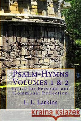 Psalm-Hymns Volumes 1 & 2: Lyrics for Personal and Communal Reflection L. L. Larkins 9781508937722 Createspace - książka