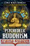 Psychedelic Buddhism: A User's Guide to Traditions, Symbols, and Ceremonies Lama Mike Crowley Ben Sessa Gwyllm Llwydd 9781644116692 Inner Traditions Bear and Company