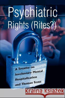 Psychiatric Rights (Rites?): A Treatise on Involuntary Mental Hospitalization and Thomas Szasz Vellucci, Mark 9780595312726 iUniverse - książka