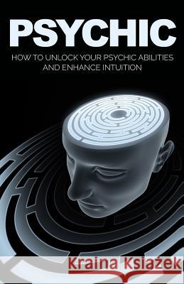 Psychic: How to Unlock Your Psychic Abilities and Enhance Intuition Valerie W. Holt 9781542630054 Createspace Independent Publishing Platform - książka