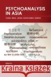 Psychoanalysis in Asia: China, India, Japan, South Korea, Taiwan Gerlach, Alf 9780367101398 Taylor and Francis