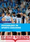 Psychology in Sports Coaching: Theory and Practice Adam R. Nicholls 9781032062600 Taylor & Francis Ltd
