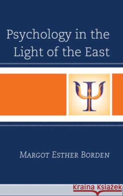 Psychology in the Light of the East Margot Esther Borden 9781442260245 Rowman & Littlefield Publishers - książka