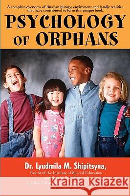 Psychology of Orphans Dr Ludmila M. Shipitsyna 9780595430185 iUniverse - książka