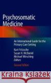 Psychosomatic Medicine: An International Guide for the Primary Care Setting Fritzsche, Kurt 9783030270797 Springer