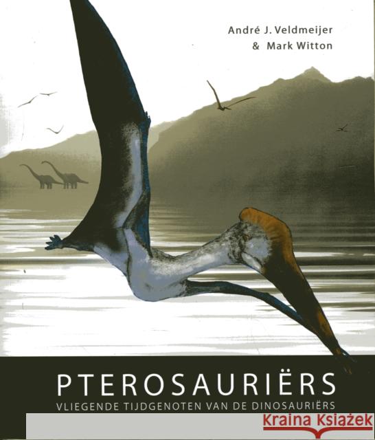 Pterosauriers Veldmeijer, Andre J.|||Witton, Mark 9789088900648  - książka