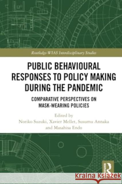 Public Behavioural Responses to Policy Making During the Pandemic: Comparative Perspectives on Mask-Wearing Policies Noriko Suzuki Xavier Mellet Susumu Annaka 9781032154299 Routledge - książka
