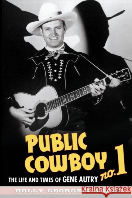 Public Cowboy No. 1: The Life and Times of Gene Autry Holly George-Warren 9780195372670 Oxford University Press, USA - książka
