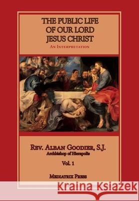 Public Life of Our Lord Jesus Christ, vol. 1 Alban Goodier 9781953746689 Mediatrix Press - książka