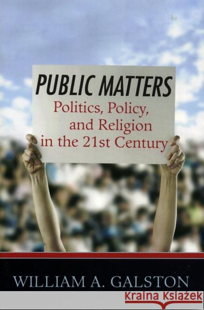 Public Matters: Politics, Policy, and Religion in the 21st Century Galston, William A. 9780742549807 Rowman & Littlefield Publishers - książka