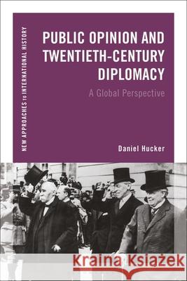 Public Opinion and Twentieth-Century Diplomacy: A Global Perspective Hucker, Daniel 9781472522825 Bloomsbury Academic - książka