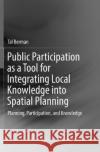 Public Participation as a Tool for Integrating Local Knowledge Into Spatial Planning: Planning, Participation, and Knowledge Berman, Tal 9783319838892 Springer