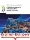 Public Procurement in Kazakhstan Oecd 9789264519442 Org. for Economic Cooperation & Development