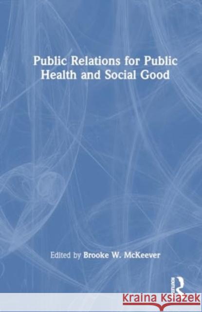 Public Relations for Public Health and Social Good Brooke W. McKeever 9781032355092 Routledge - książka