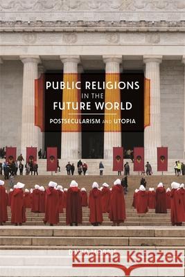 Public Religions in the Future World: Postsecularism and Utopia David Morris 9780820360621 University of Georgia Press - książka