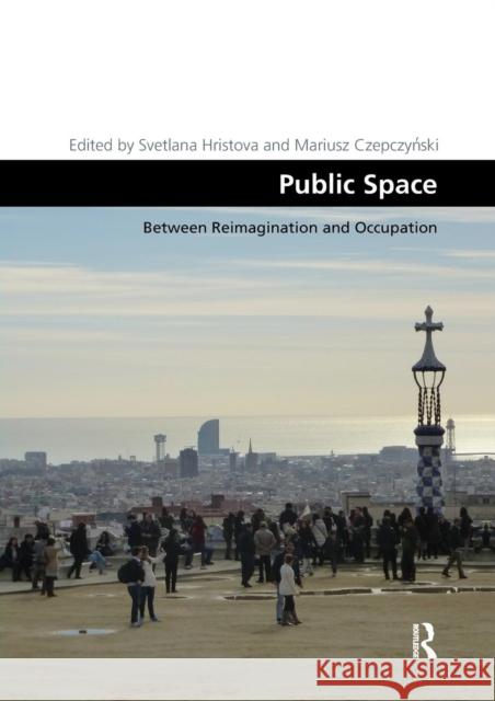 Public Space: Between Reimagination and Occupation Svetlana Hristova Mariusz Czepczyński 9780367208011 Routledge - książka