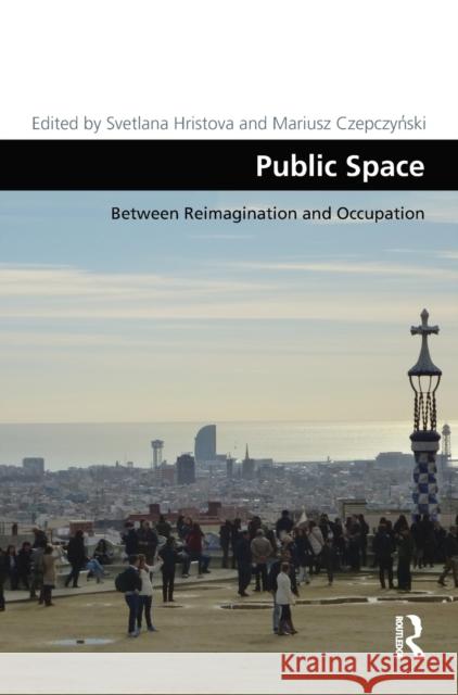 Public Space: Between Reimagination and Occupation Svetlana Hristova Mariusz Czepczynski 9781472453648 Routledge - książka