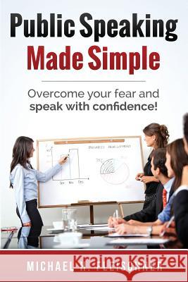 Public Speaking Made Simple: Overcome your fear and speak with confidence! Fleischner, Michael H. 9780615775142 Made Simple Media - książka