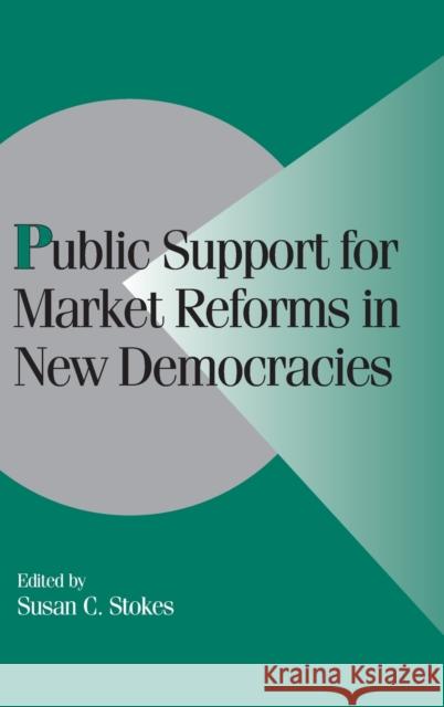 Public Support for Market Reforms in New Democracies Susan Carol Stokes Peter Lange Robert H. Bates 9780521663397 Cambridge University Press - książka