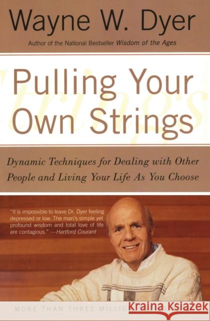 Pulling Your Own Strings: Dynamic Techniques for Dealing with Other People and Living Your Life as You Choose Wayne W. Dyer 9780060919757 HarperCollins Publishers - książka