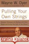Pulling Your Own Strings: Dynamic Techniques for Dealing with Other People and Living Your Life as You Choose Wayne W. Dyer 9780060919757 HarperCollins Publishers