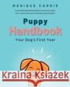 Puppy Handbook: Your Dog's First Year: Easy-to-read Dog Training Book Carrie, Monique 9781739215002 Monika Karanedeva