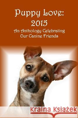 Puppy Love: 2015: An Anthology Celebrating Our Canine Friends Evelyn M. Zimmer Evelyn M. Zimmer 9781942818069 Zimbell House Publishing, LLC - książka