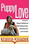 Puppy Love: 7 Secrets to Raising a Well Behaved Golden Retriever Puppy Who Listens and Loves You Back Mrs Martina Annelie Becher 9781973701811 Createspace Independent Publishing Platform