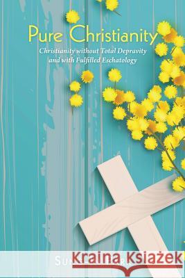 Pure Christianity: Christianity Without Total Depravity and with Fulfilled Eschatology Sung-In Park 9781480875999 Archway Publishing - książka