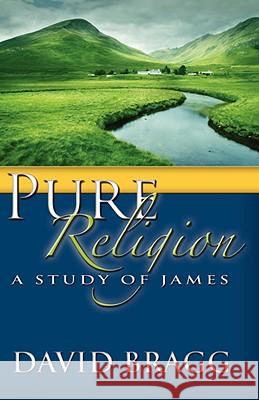 Pure Religion: A Study of James David Bragg 9780892255597 Gospel Advocate Company - książka