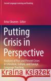 Putting Crisis in Perspective: Analyses of Past and Present Crises in Literature, Culture, and Foreign Language Teaching Skweres, Artur 9783030867232 Springer International Publishing