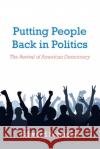 Putting People Back in Politics: The Revival of American Democracy Edward Schneier 9781728339368 Authorhouse