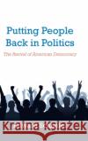 Putting People Back in Politics: The Revival of American Democracy Edward Schneier 9781728339375 Authorhouse