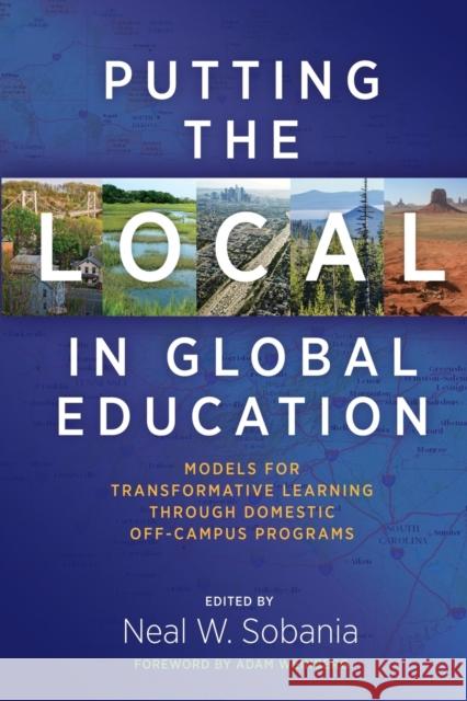 Putting the Local in Global Education: Models for Transformative Learning Through Domestic Off-Campus Programs Neal W. Sobania Adam Weinberg 9781620361689 Stylus Publishing (VA) - książka