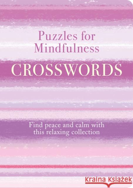 Puzzles for Mindfulness Crosswords: Find Peace and Calm with this Relaxing Collection Eric Saunders 9781789504224 Arcturus Publishing Ltd - książka