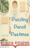 Puzzling Pencil Pastimes Cathy DeLuca 9781704274973 Independently Published