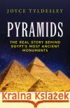 Pyramids: The Real Story Behind Egypt's Most Ancient Monuments Joyce Tyldesley 9781804363690 Canelo