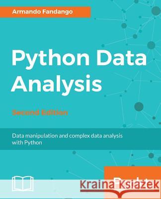 Python Data Analysis - Second Edition: Data manipulation and complex data analysis with Python Idris, Ivan 9781787127487 Packt Publishing - książka