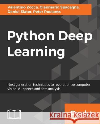 Python Deep Learning: Next generation techniques to revolutionize computer vision, AI, speech and data analysis Spacagna, Gianmario 9781786464453 Packt Publishing - książka