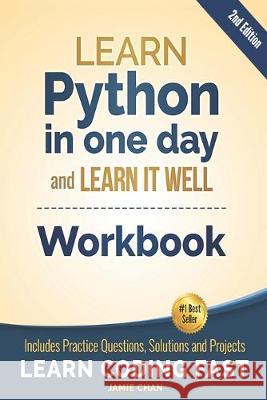 Python Workbook: Learn Python in one day and Learn It Well (Workbook with Questions, Solutions and Projects) Jamie Chan Lcf Publishing 9781687265708 Independently Published - książka
