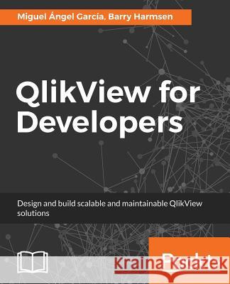 QlikView for Developers: Design and build scalable and maintainable BI solutions García, Miguel Ángel 9781786469847 Packt Publishing - książka