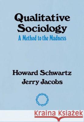 Qualitative Sociology: A Method to the Madness Schwartz, Howard 9780029281604 Free Press - książka