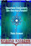 Quantum Computers. Are they our Future? Jenner, Nate 9781985264397 Createspace Independent Publishing Platform
