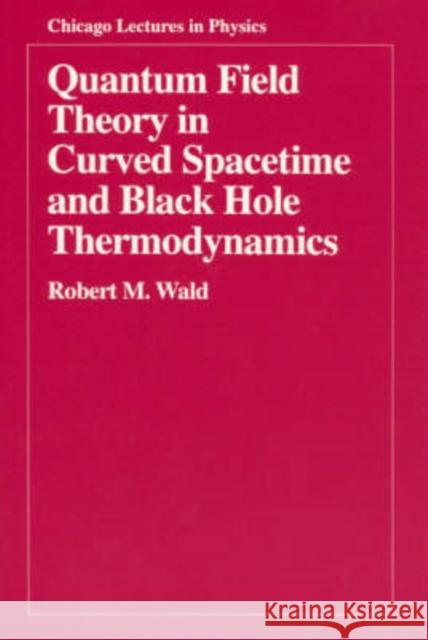 Quantum Field Theory in Curved Spacetime and Black Hole Thermodynamics Robert M. Wald 9780226870274 The University of Chicago Press - książka