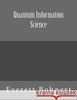 Quantum Information Science Everett Bohnert 9781542551625 Createspace Independent Publishing Platform - książka