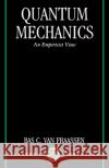 Quantum Mechanics: An Empiricist View Van Fraassen, Bas C. 9780198239802 Oxford University Press, USA