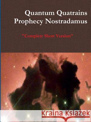 Quantum Quatrains Prophecy Nostradamus: Complete Short Version. Mark Aki 9781365642838 Lulu.com - książka