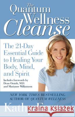 Quantum Wellness Cleanse: The 21-Day Essential Guide to Healing Your Body, Mind, and Spirit Freston, Kathy 9781602860919 Weinstein Books - książka